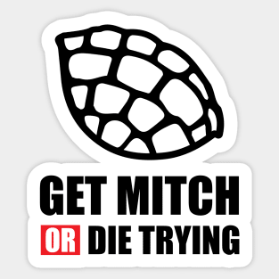 GET MITCH OR DIE TRYING Sticker